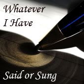 Whatever I Have Said or Sung